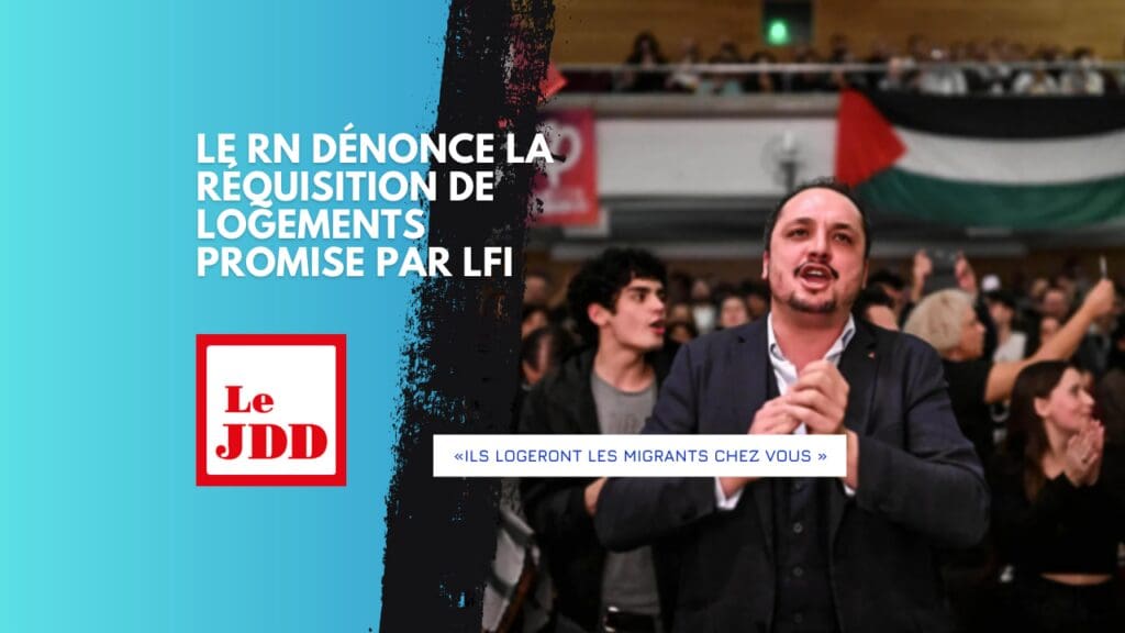 «Ils logeront les migrants chez vous » : le RN dénonce la réquisition de logements promise par LFI