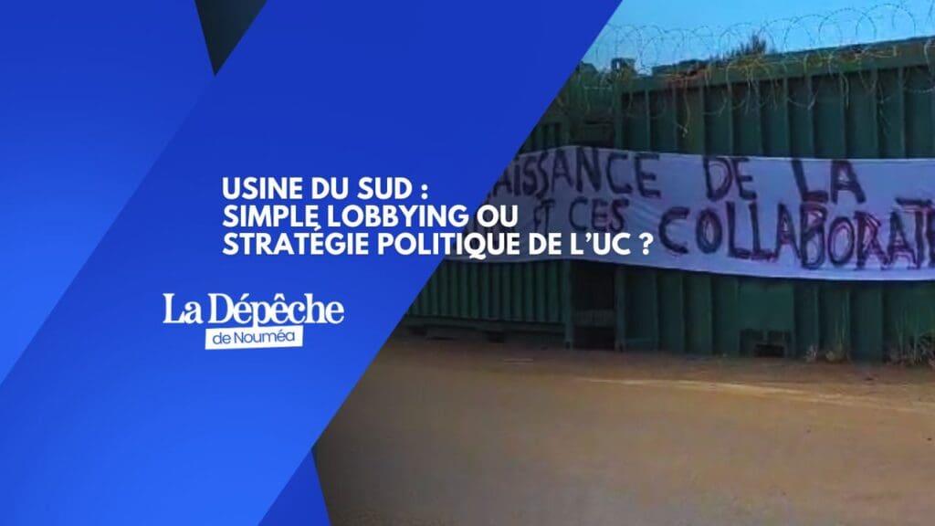 Pression à Prony, lobbying économique ou stratégie politique de l’UC ?